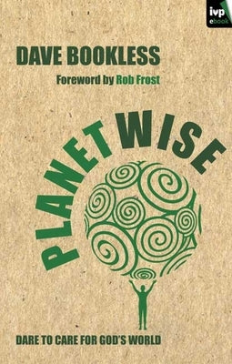 Planetwise: Dare to Care for God's World by Bookless, Dave