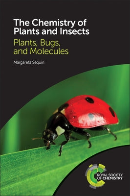 The Chemistry of Plants and Insects: Plants, Bugs, and Molecules by SÃ©quin, Margareta