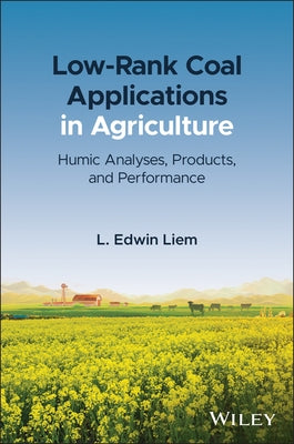 Low-Rank Coal Applications in Agriculture: Humic Analyses, Products, and Performance by Liem, L. Edwin