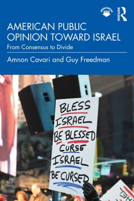 American Public Opinion toward Israel: From Consensus to Divide by Cavari, Amnon