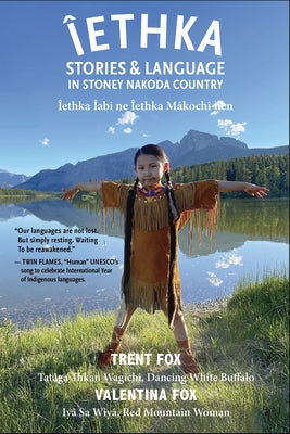 Iethka: Stories & Language in Stoney Nakoda Country by Fox, Valentina