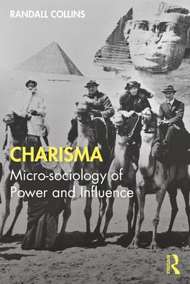 Charisma: Micro-sociology of Power and Influence by Collins, Randall