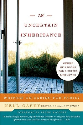 An Uncertain Inheritance: Writers on Caring for Family by Casey, Nell