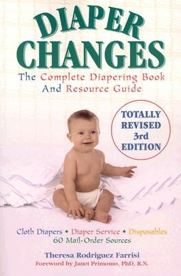 Diaper Changes: The Complete Diapering Book and Resource Guide by Farrisi, Theresa Rodriguez