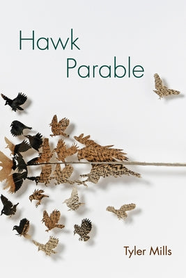 Hawk Parable: Poems by Mills, Tyler