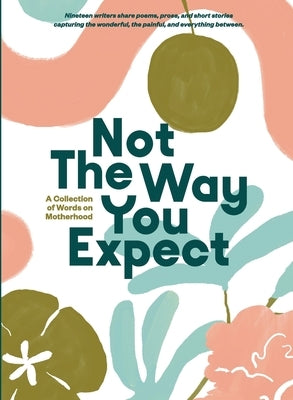 Not The Way You Expect: A Collection of Words on Motherhood by Ables, Beth Brown