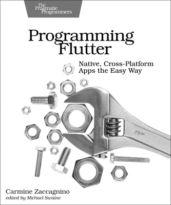 Programming Flutter: Native, Cross-Platform Apps the Easy Way by Zaccagnino, Carmine