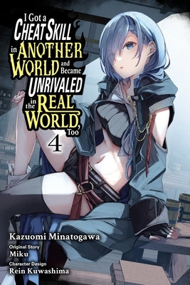 I Got a Cheat Skill in Another World and Became Unrivaled in the Real World, Too, Vol. 4 (Manga) by Miku