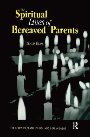 The Spiritual Lives of Bereaved Parents by Klass, Dennis