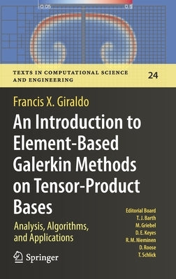 An Introduction to Element-Based Galerkin Methods on Tensor-Product Bases: Analysis, Algorithms, and Applications by Giraldo, Francis X.