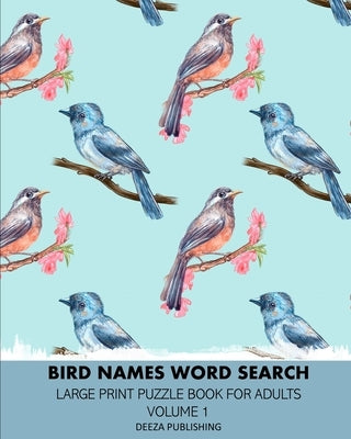 Bird Names Word Search: Large Print Puzzle Book For Adults: Volume 1 by Publishing, Deeza