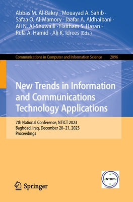 New Trends in Information and Communications Technology Applications: 7th National Conference, Ntict 2023, Baghdad, Iraq, December 20-21, 2023, Procee by Al-Bakry, Abbas M.