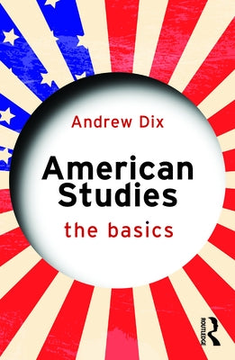 American Studies: The Basics by Dix, Andrew