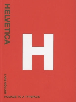 Helvetica: Homage to a Typeface by MÃ¼ller, Lars