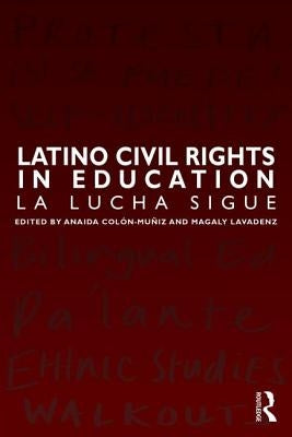 Latino Civil Rights in Education: La Lucha Sigue by Colon-Muniz, Anaida