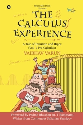 The Calculus Experience: A tale of Intuition and Rigor (Vol. 1 Pre-Calculus) by Vaibhav Varun