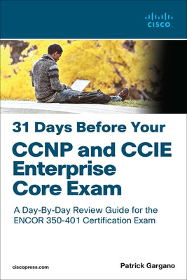 31 Days Before Your CCNP and CCIE Enterprise Core Exam by Gargano, Patrick