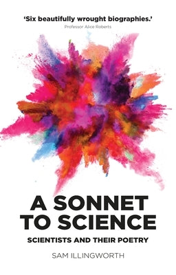 A Sonnet to Science: Scientists and Their Poetry by Illingworth, Sam