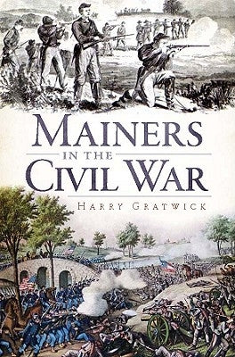 Mainers in the Civil War by Gratwick, Harry