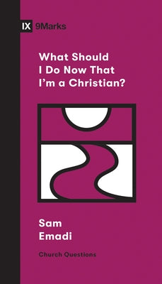 What Should I Do Now That I'm a Christian? by Emadi, Sam