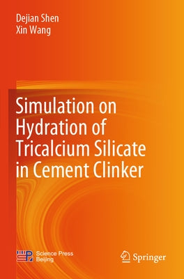 Simulation on Hydration of Tricalcium Silicate in Cement Clinker by Shen, Dejian