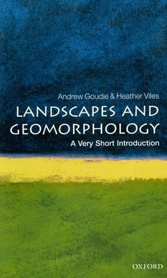 Landscapes and Geomorphology: A Very Short Introduction by Goudie, Andrew