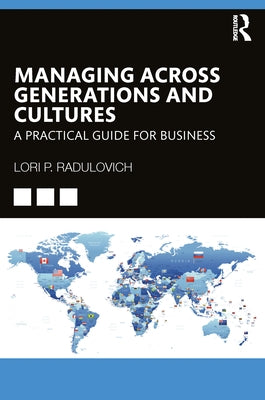 Managing Across Generations and Cultures: A Practical Guide for Business by Radulovich, Lori