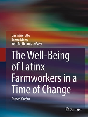 The Well-Being of Latinx Farmworkers in a Time of Change by Meierotto, Lisa