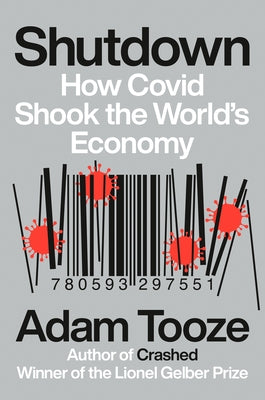 Shutdown: How Covid Shook the World's Economy by Tooze, Adam