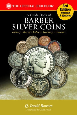 A Barber Silver Coins: History, Rarity, Values, Grading, Varieties by Bowers, Q. David