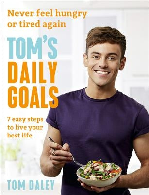 Tom's Daily Goals: Never Feel Hungry or Tired Again by Daley, Tom