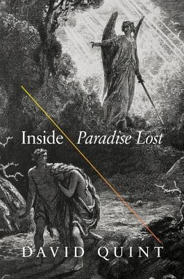 Inside Paradise Lost: Reading the Designs of Milton's Epic by Quint, David