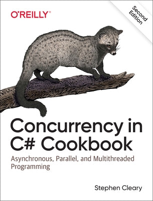 Concurrency in C# Cookbook: Asynchronous, Parallel, and Multithreaded Programming by Cleary, Stephen