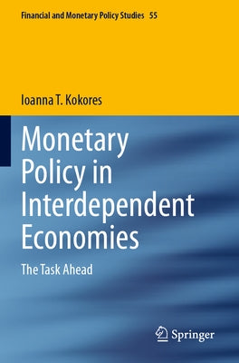 Monetary Policy in Interdependent Economies: The Task Ahead by Kokores, Ioanna T.