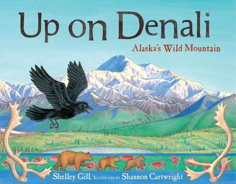 Up on Denali: Alaska's Wild Mountain by Gill, Shelley