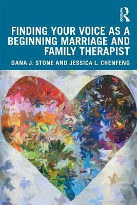 Finding Your Voice as a Beginning Marriage and Family Therapist by Chenfeng, Jessica L.