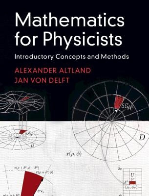 Mathematics for Physicists: Introductory Concepts and Methods by Altland, Alexander