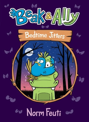 Beak & Ally #2: Bedtime Jitters by Feuti, Norm