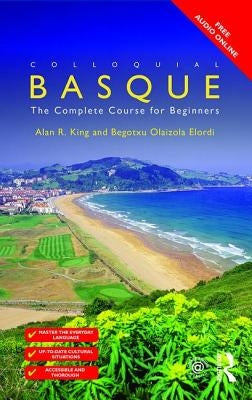 Colloquial Basque: A Complete Language Course by Elordi, Begotxu Olaizola