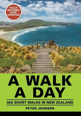 A Walk a Day: 365 Short Walks in New Zealand by Janssen, Peter