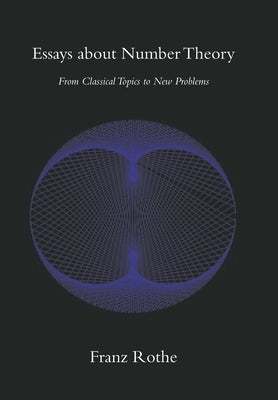 Essays about Number Theory: From Classical Topics to New Problems by Rothe, Franz