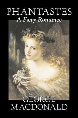 Phantastes, A Faerie Romance by George Macdonald, Fiction, Classics, Action & Adventure by MacDonald, George