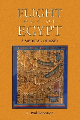 Flight Out of Egypt: A Medical Odyssey by Robertson, R. Paul