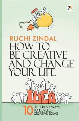 How to be creative and change your life by Jindal, Ruchi