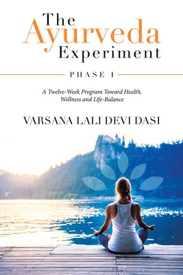 The Ayurveda Experiment: Phase I by Varsana Lali Devi Dasi