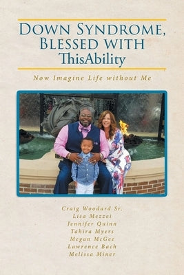 Down Syndrome, Blessed with ThisAbility: Now Imagine Life without Me by Woodard, Craig, Sr.