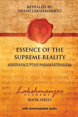 Essence of the Supreme Reality: Abhinavagupta's Paramarthasara by Hughes, John