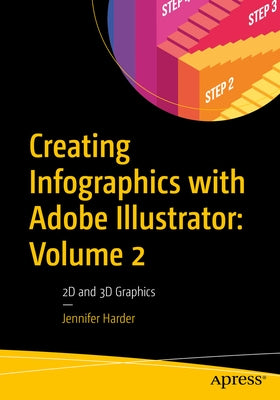 Creating Infographics with Adobe Illustrator: Volume 2: 2D and 3D Graphics by Harder, Jennifer