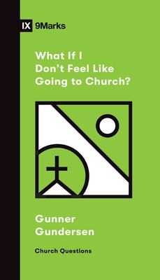 What If I Don't Feel Like Going to Church? by Gundersen, David