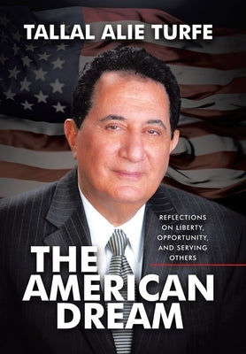 The American Dream: Reflections on Liberty, Opportunity, and Serving Others by Turfe, Tallal Alie